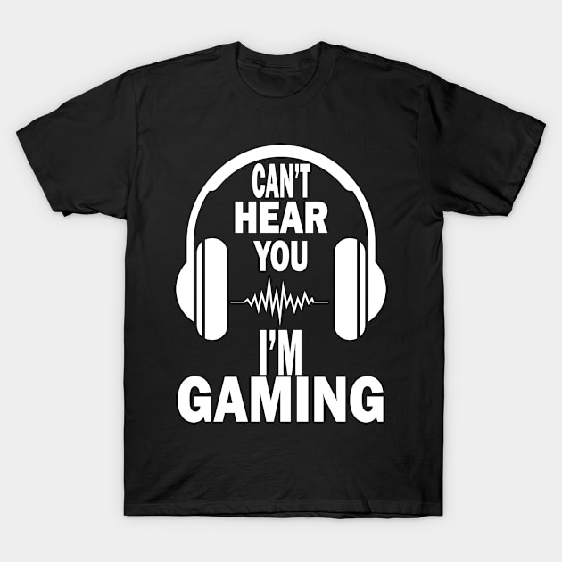 can't hear you i'm gaming T-Shirt by good day store